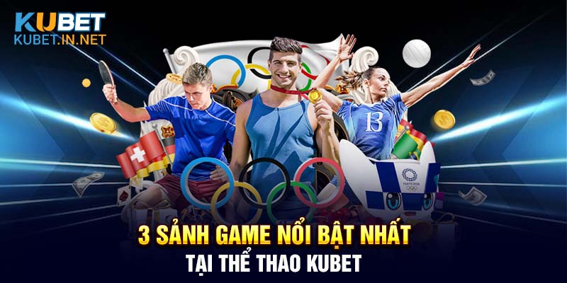 3 Sảnh game nổi bật nhất tại Thể Thao Kubet