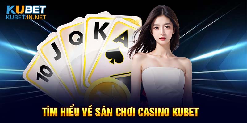 Casino Kubet - Sân chơi đổi thưởng xanh chín hàng đầu hiện nay