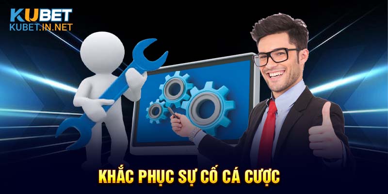 Chuyên mục hướng dẫn Kubet giúp khắc phục sự cố cá cược 