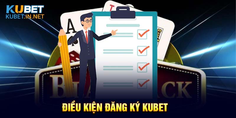 Điều kiện mà game thủ cần đáp ứng khi đăng ký Kubet