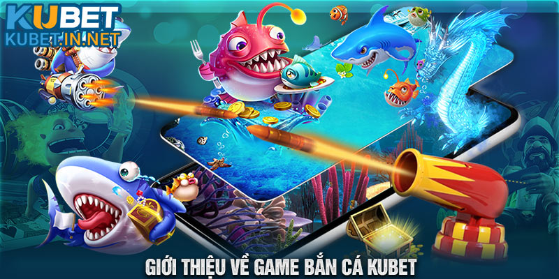 Game bắn cá Kubet là trò chơi giải trí hấp dẫn