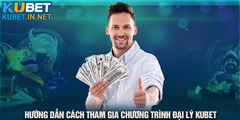 Hướng dẫn cách đăng ký trở thành đại lý Kubet dành cho người mới