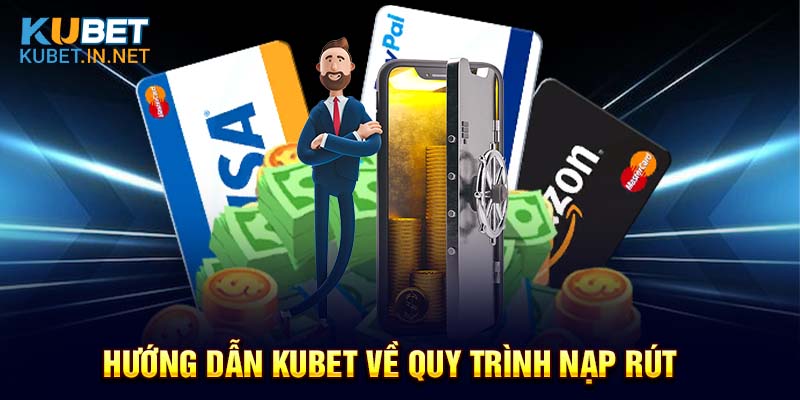 Hướng dẫn Kubet về quy trình nạp rút