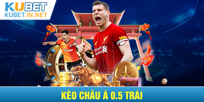 Kèo châu Á chấp 0.5 trái