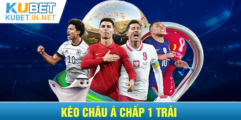 Kèo châu Á chấp 1 trái 