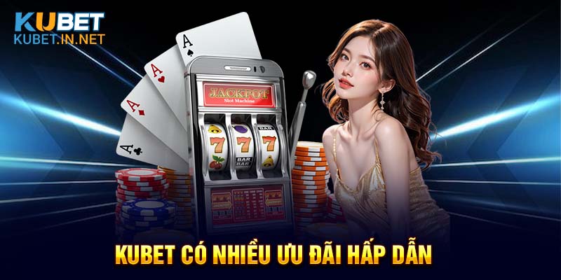 Kubet có nhiều ưu đãi hấp dẫn