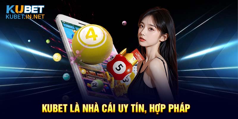 Kubet là địa chỉ tham gia xổ số uy tín, hợp pháp