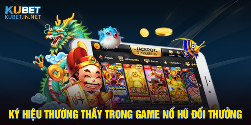 Ký hiệu thường thấy trong game nổ hũ đổi thưởng 