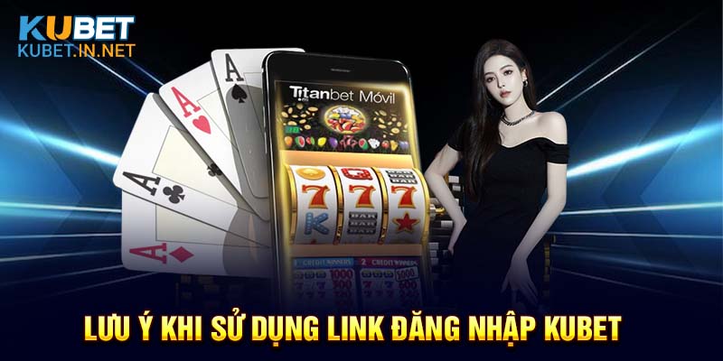 Lưu ý cần nhớ khi người chơi tiến hành đăng nhập Kubet