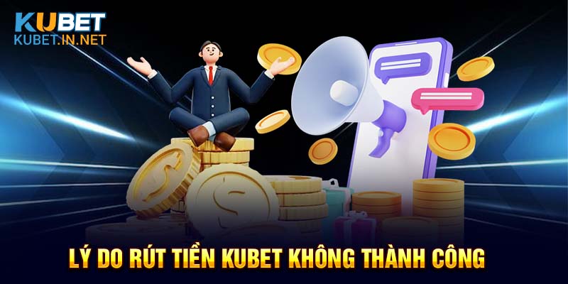 Lý do khiến người chơi không thể rút tiền Kubet