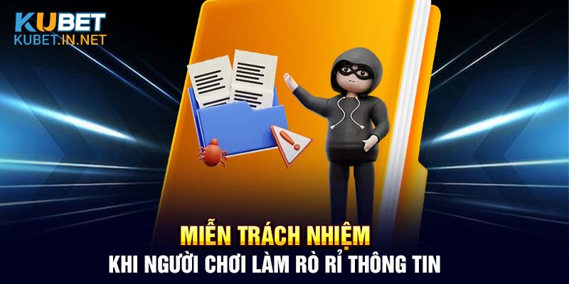 Miễn trách nhiệm khi thông tin quan trọng bị rò rỉ bởi chính người chơi