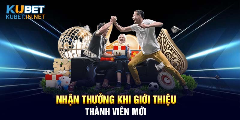 Nhận ngay tiền mặt khi giới thiệu thành viên mới