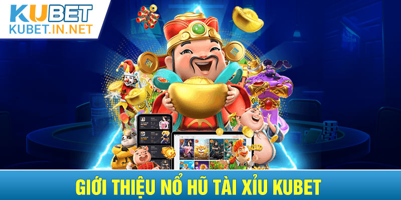 Nổ hũ Tài Xỉu là trò chơi hấp dẫn tại Kubet