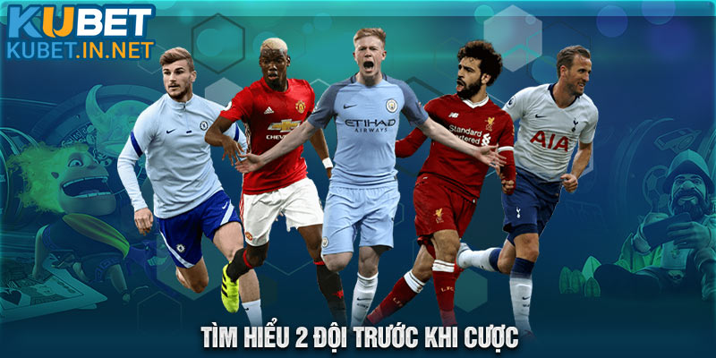 Tìm hiểu 2 đội trước khi cược