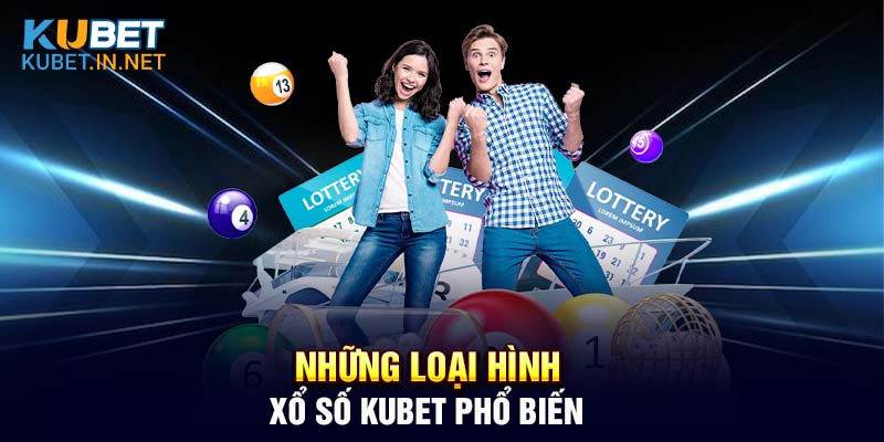 Tìm hiểu một số loại hình Xổ Số Kubet được yêu thích nhất