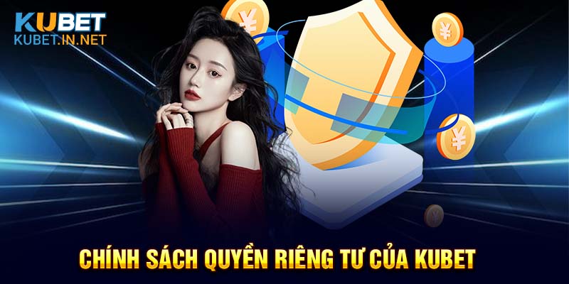 Tìm hiểu quyền riêng tư Kubet