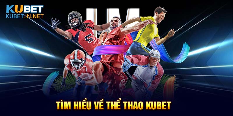 Tìm hiểu về Thể Thao Kubet