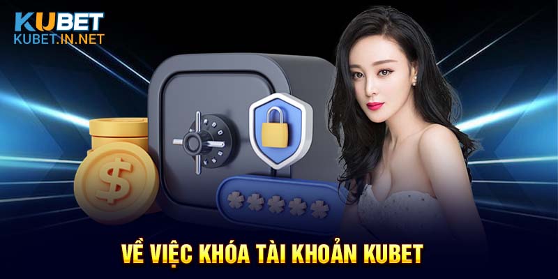 Về việc khóa tài khoản Kubet