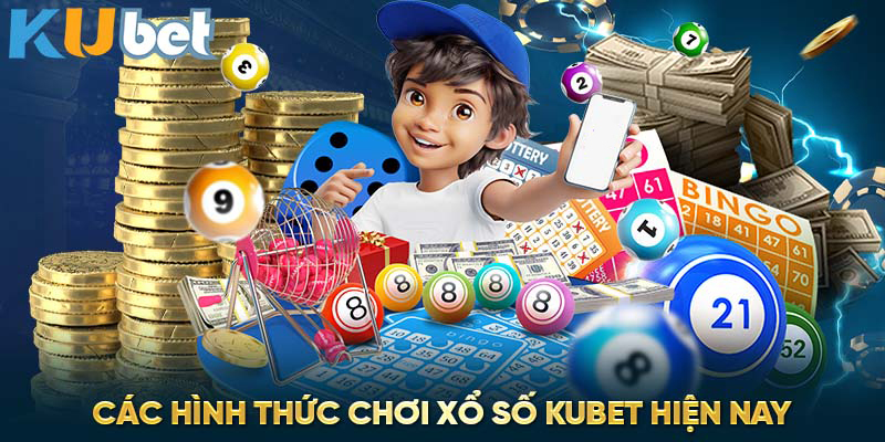 Các hình thức chơi xổ số Kubet hiện nay