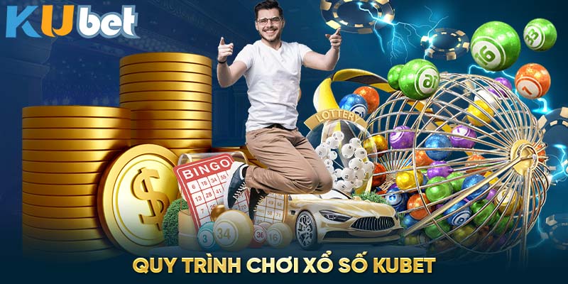 Quy trình chơi xổ số Kubet