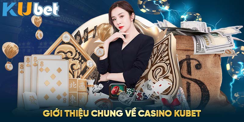 Giới thiệu chung về casino Kubet