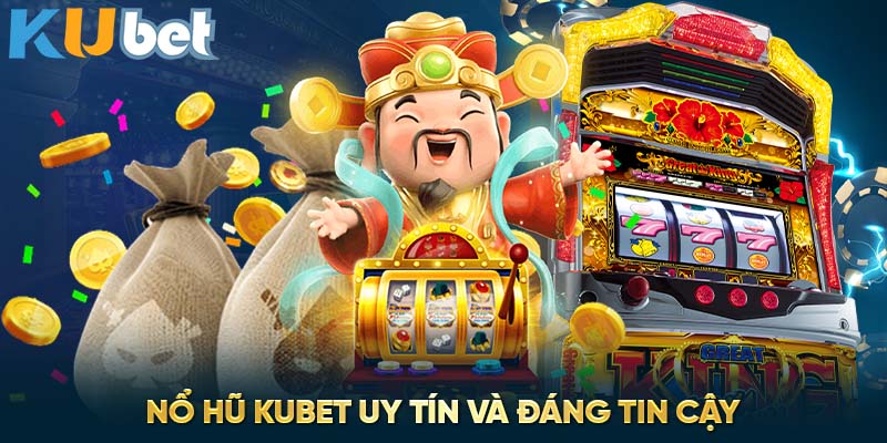 Nổ hũ Kubet uy tín và đáng tin cậy